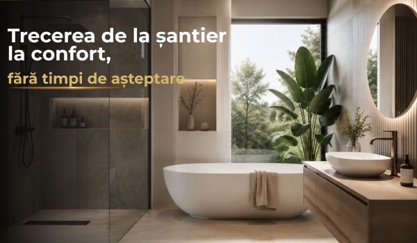 Trecerea de la santier la confort, fara timpi de asteptare